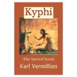 Кифи Священный аромат Карл Вермиллион Kyphi The Sacred Scent Karl Vermillion