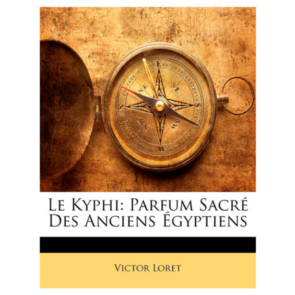Кифи Священные духи Древних Египтян Виктор Лорет Le Kyphi Sacred Perfume of the Ancient Egyptians Victor Loret